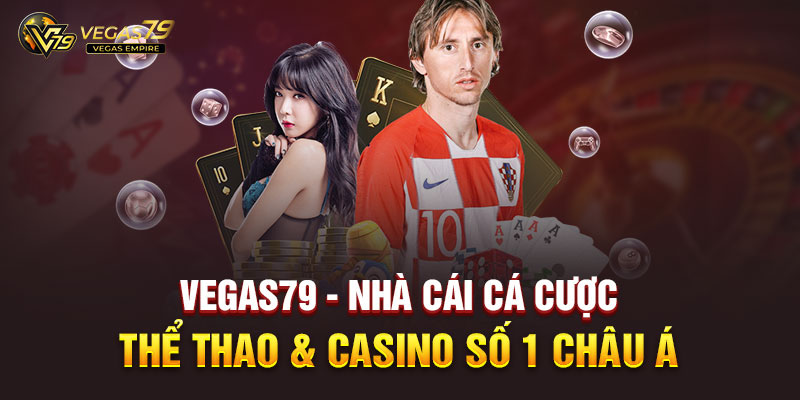 vegas79-nha-cai-ca-cuoc-the-thao-casino-so-1-chau-a